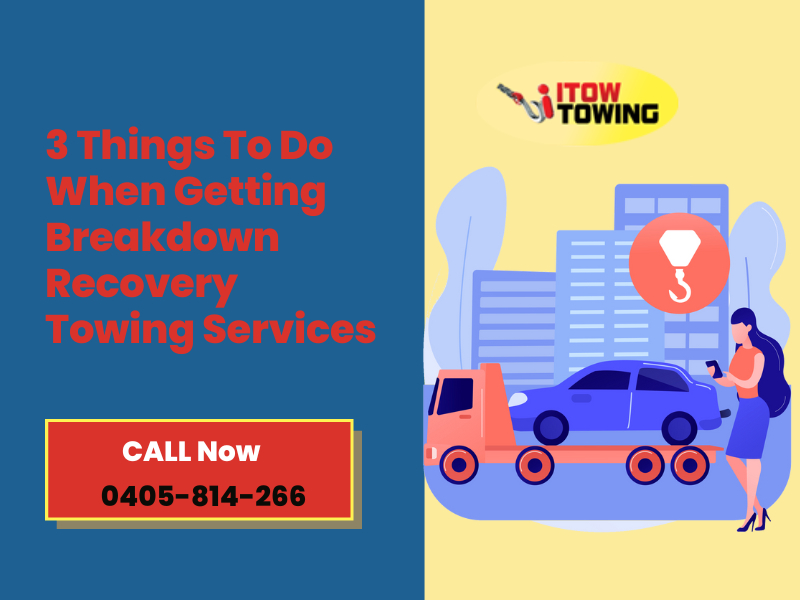 3 Things To do When Getting Breakdown Recovery Towing services