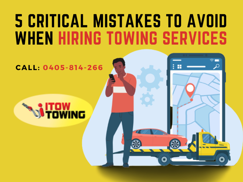5 Critical Mistakes To Avoid When Hiring Towing Services