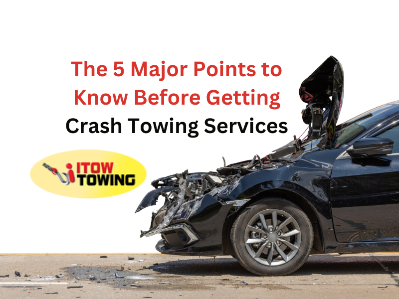 The 5 Major Points to Know Before Getting Crash Towing Services