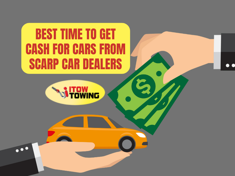 Best Time To Get Cash For Cars From Scarp Car Dealers