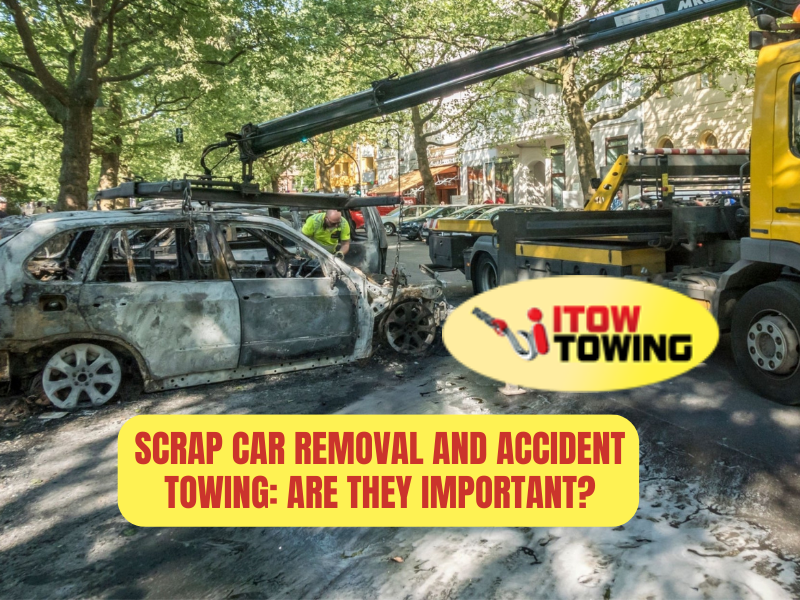 Scrap Car Removal And Accident Towing: Are They Important?