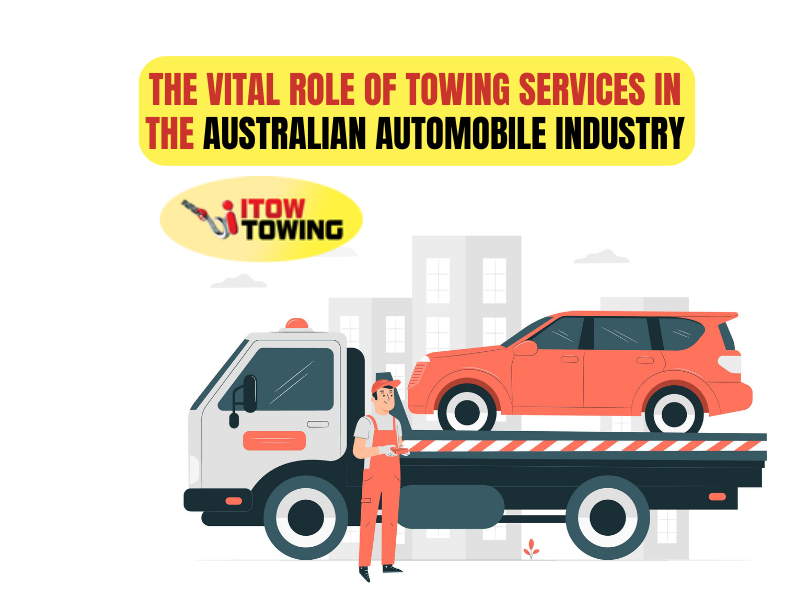 The Vital Role Of Towing Services In The Australian Automobile Industry