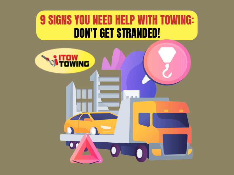 9 Signs You Need Help With Towing: Don't Get Stranded!