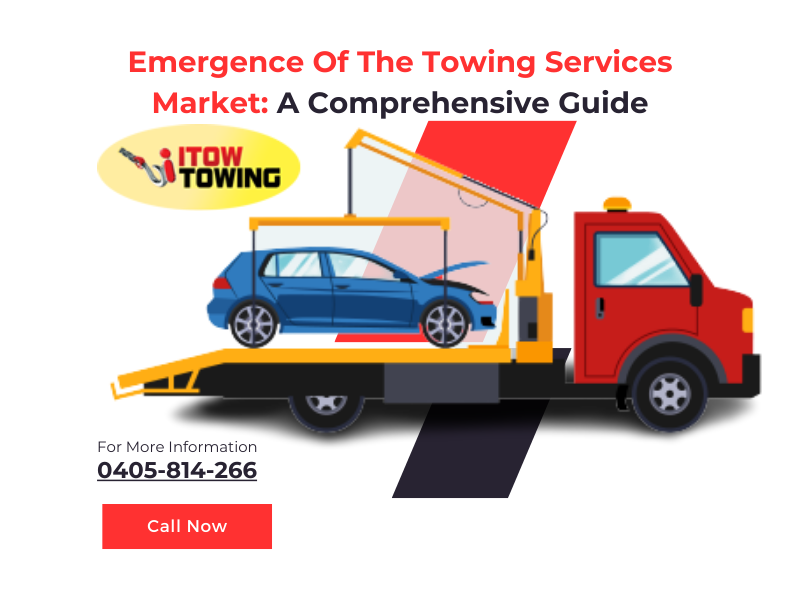 Emergence Of The Towing Services Market: A Comprehensive Guide