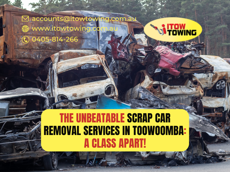 The Unbeatable Scrap Car Removal Services in Toowoomba: A Class Apart!
