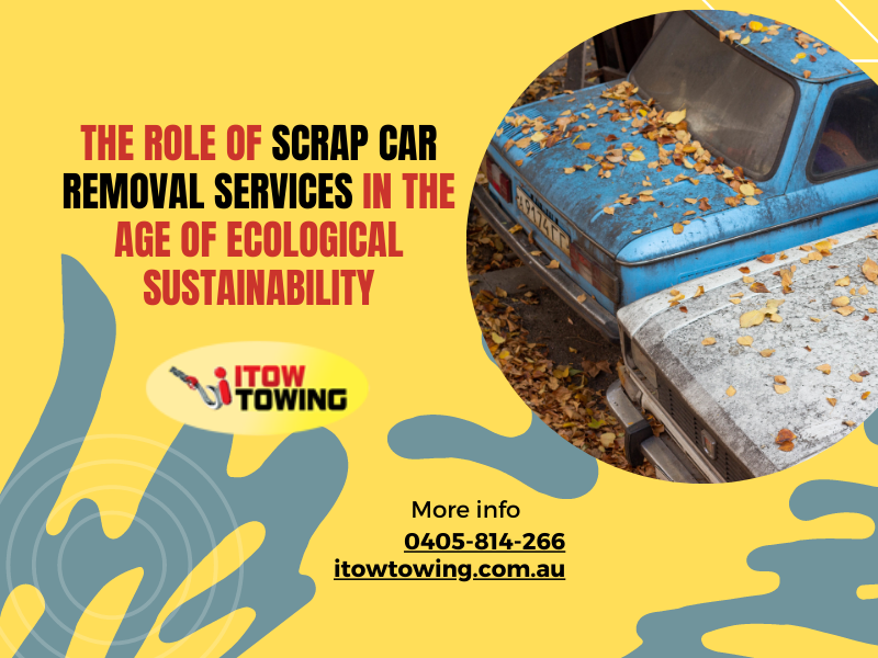 The Role Of Scrap Car Removal Services In The Age Of Ecological Sustainability