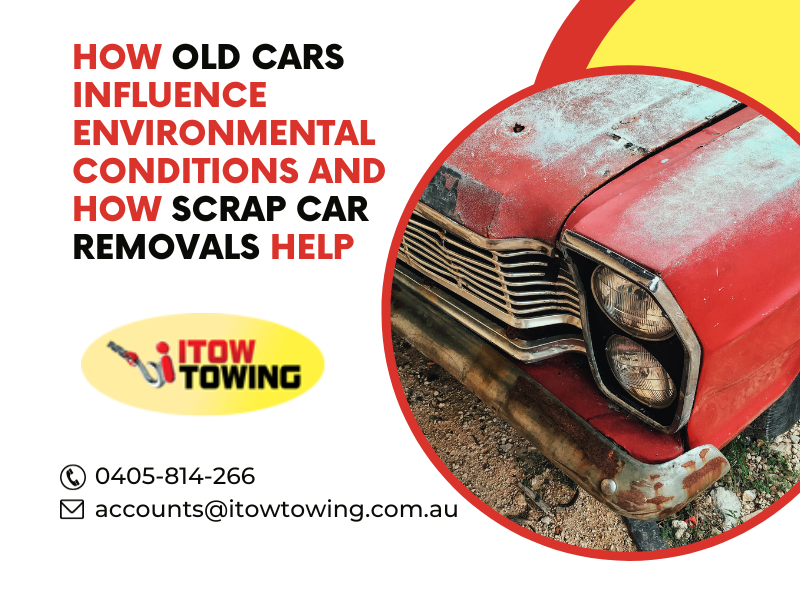 How Old Cars Influence Environmental Conditions and How Scrap Car Removals Help