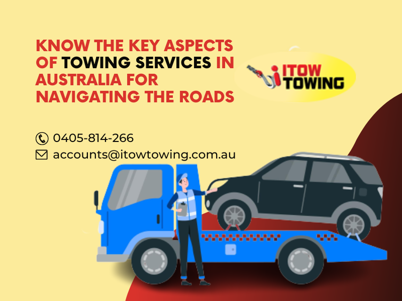 Know The Key Aspects of Towing Services in Australia For Navigating The Roads