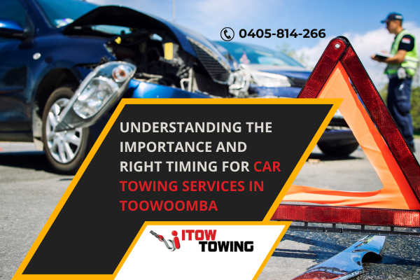 Understanding The Importance And Right Timing For Car Towing Services In Toowoomba