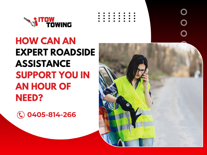 How Can An Expert Roadside Assistance Support You In An Hour of Need?