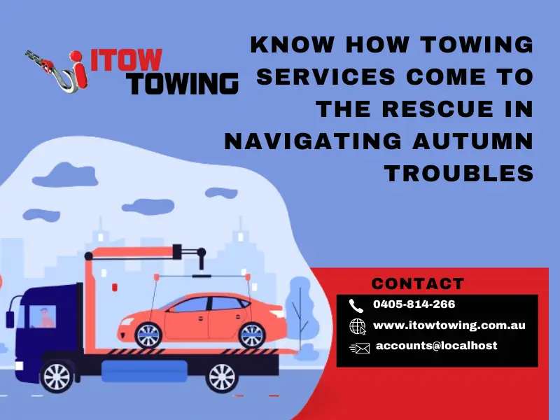 Know How Towing Services Come To The Rescue in Navigating Autumn Troubles