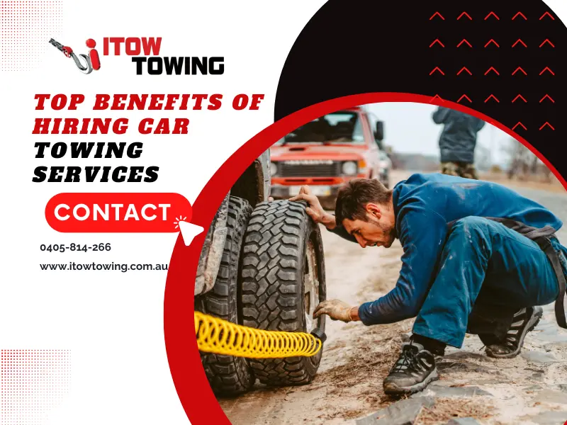 Top Benefits Of Hiring Car Towing Services