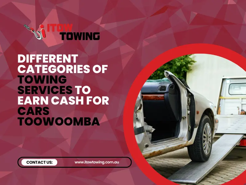 Different Categories Of Towing Services To Earn Cash For Cars Toowoomba