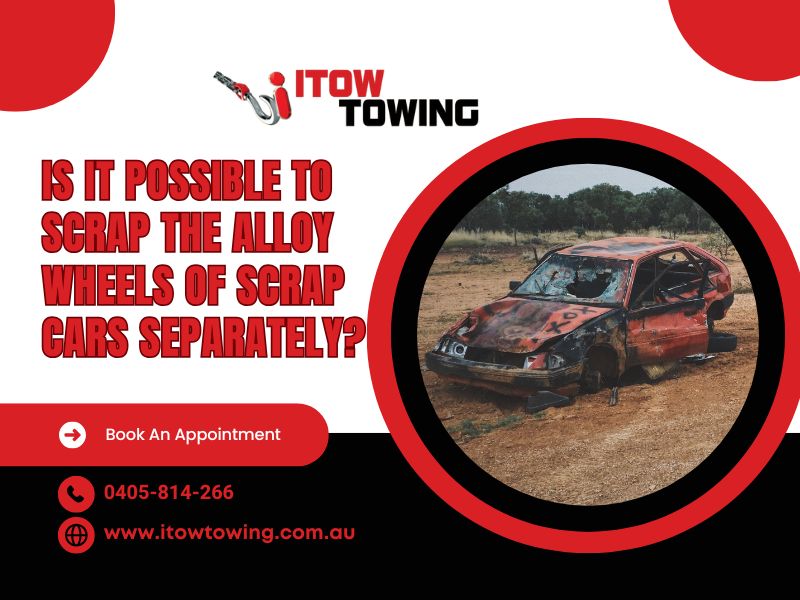 Is It Possible To Scrap The Alloy Wheels Of Toowoomba Scrap Cars Separately?