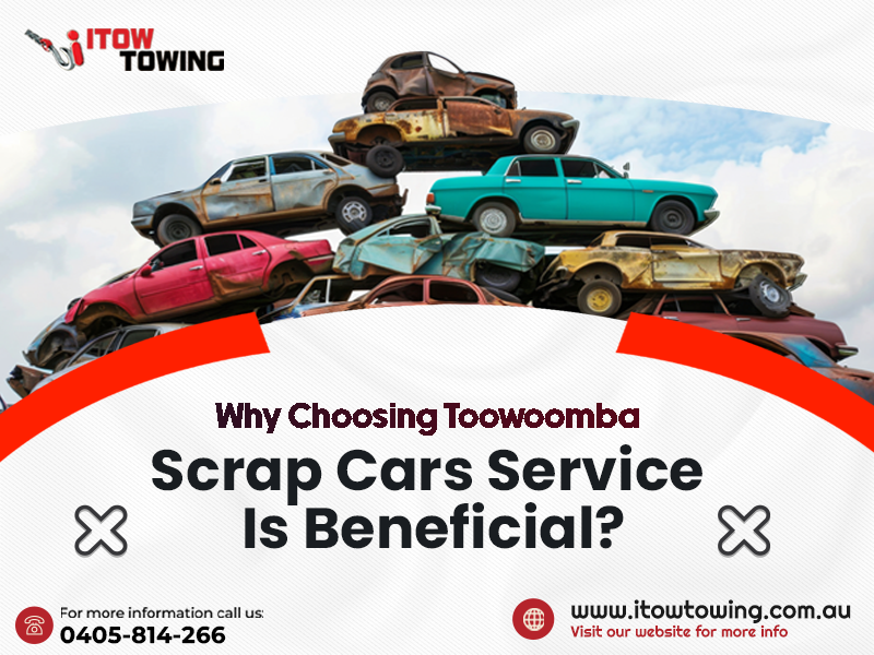 Why Choosing Toowoomba Scrap Cars Service Is Beneficial?